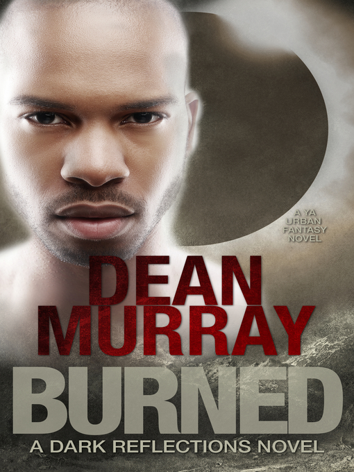 Title details for Burned (Dark Reflections Volume 5) by Dean Murray - Available